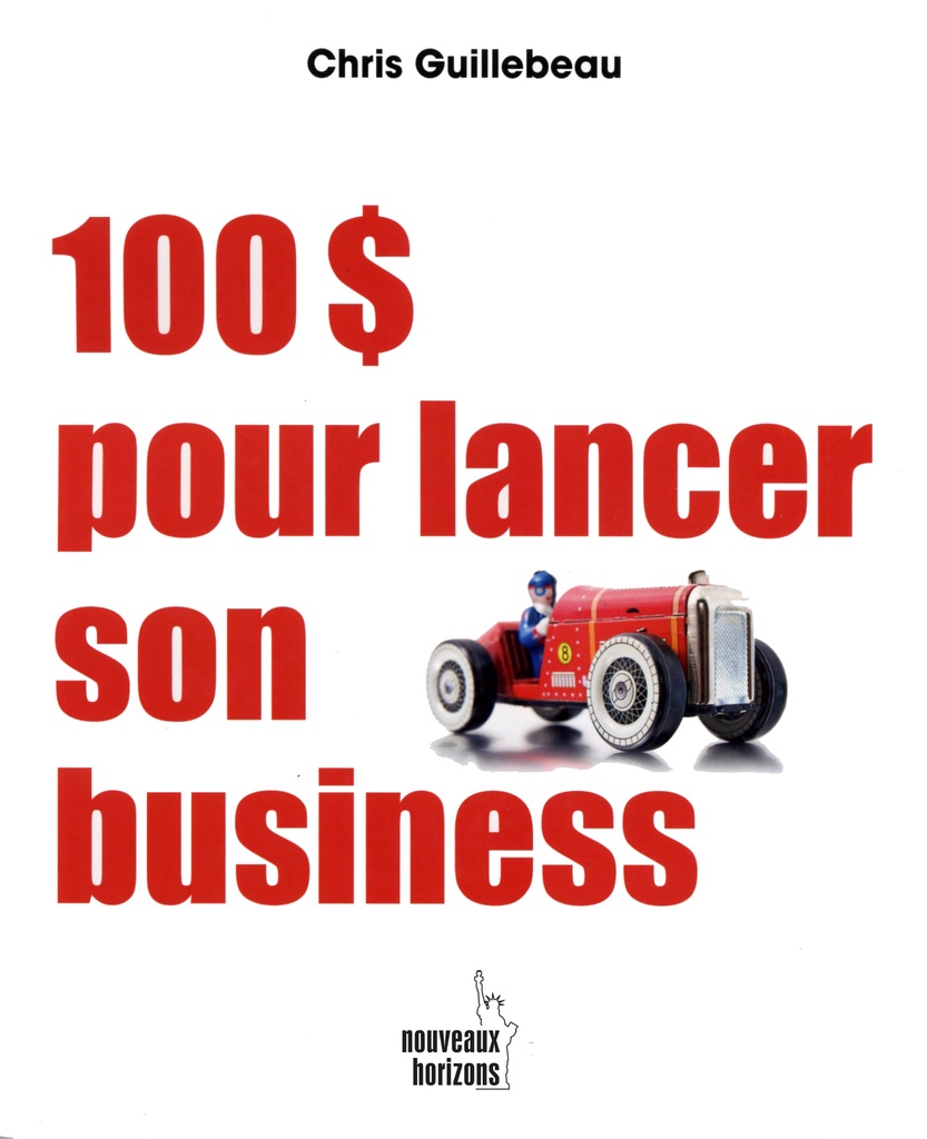 100 $ pour lancer son business - Guillebeau, Chris NH/Pearson France 2014