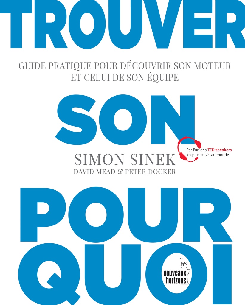 Trouver son pourquoi - Sinek, Simon, Mead, David & Docker, Peter NH/Pearson France 2018