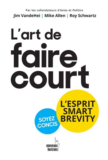 [9782357457645] L'art de faire court - VandeHei, Jim / Allen, Mike / Schwartz, Roy NH/Pearson France 2023